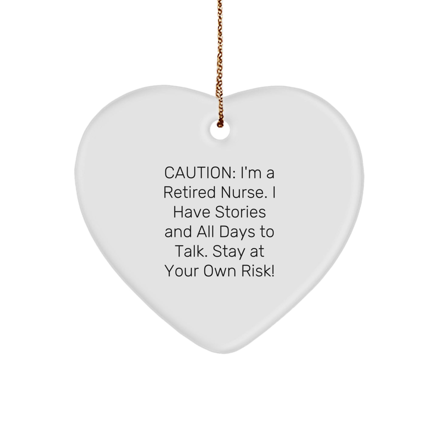 Funny Nurse Gifts, Heart Ornament for Nurse, Caution: I'm A Retired Nurse, White Heart Shaped Ornament - Image 1