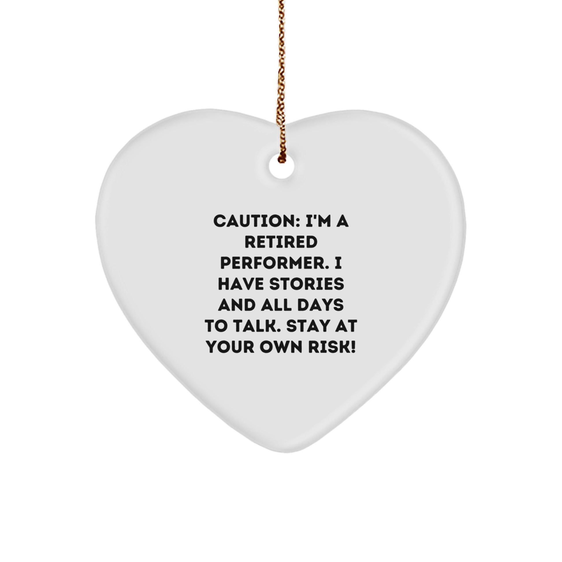 Funny Gifts from Friends for Performer - Heart Ornament with Quote Caution: 'I'm A Retired Performer...' - Image 1
