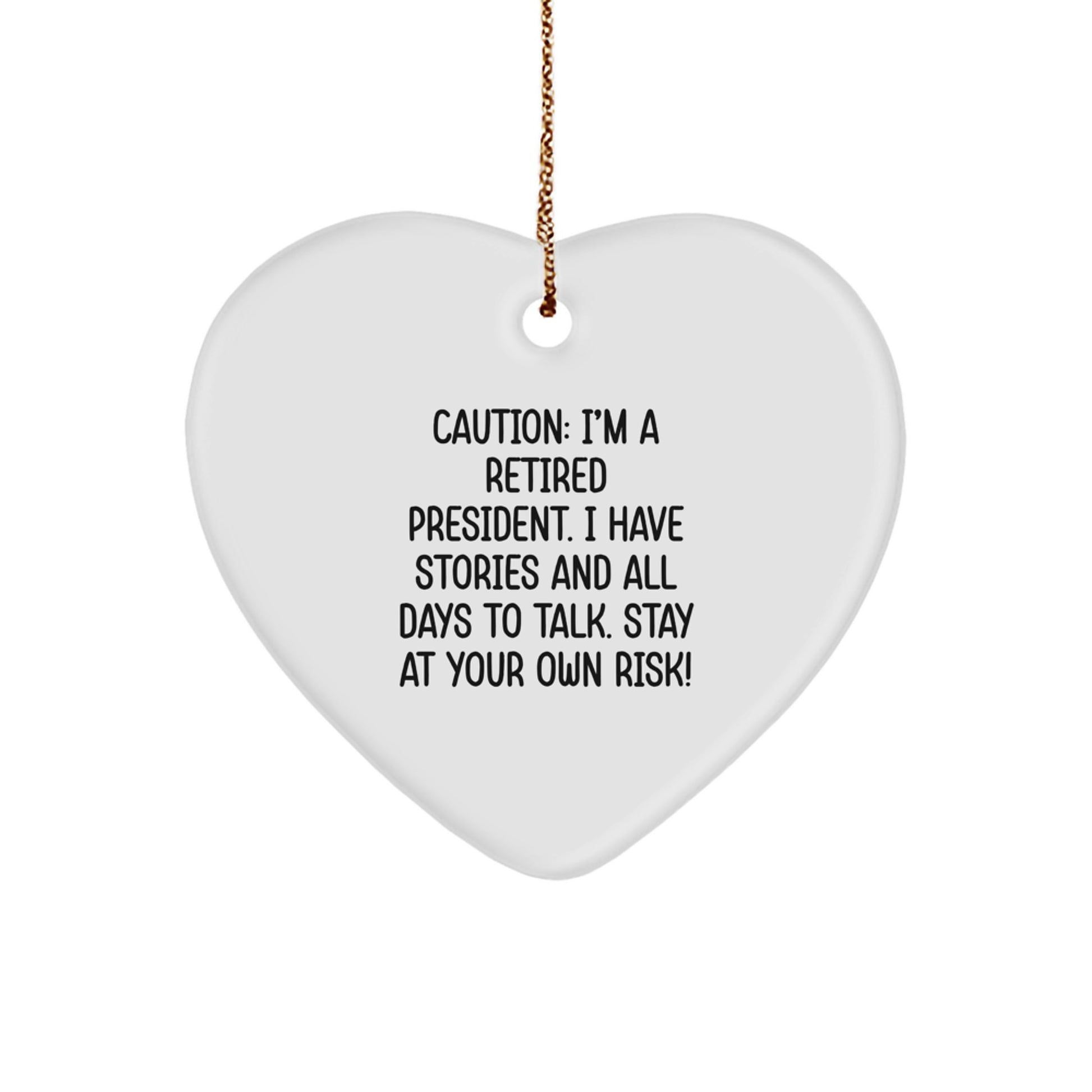 Funny Heart Ornament Gifts from Friends for President - Caution: I'm A Retired President - Image 1