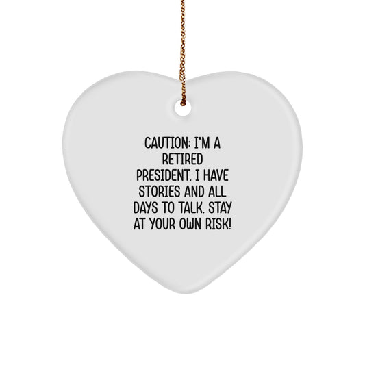 Funny Heart Ornament Gifts from Friends for President - Caution: I'm A Retired President - Image 1