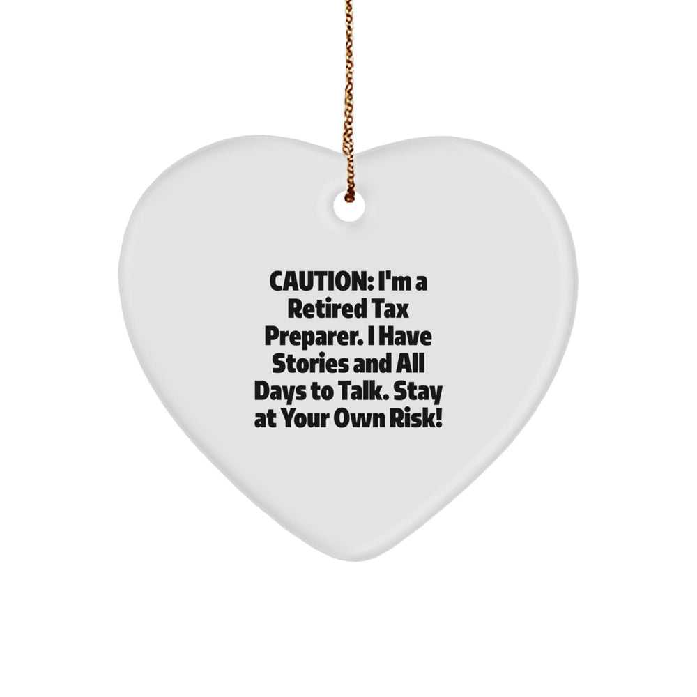 Funny Tax Preparer Gift for Men, Heart Ornament from Friends, Humorous Quote: 'I'm A Retired Tax Preparer. I Have Stories And All Days To Talk. Stay At Your Own Risk!' for Christmas Unique Gifts - Image 1