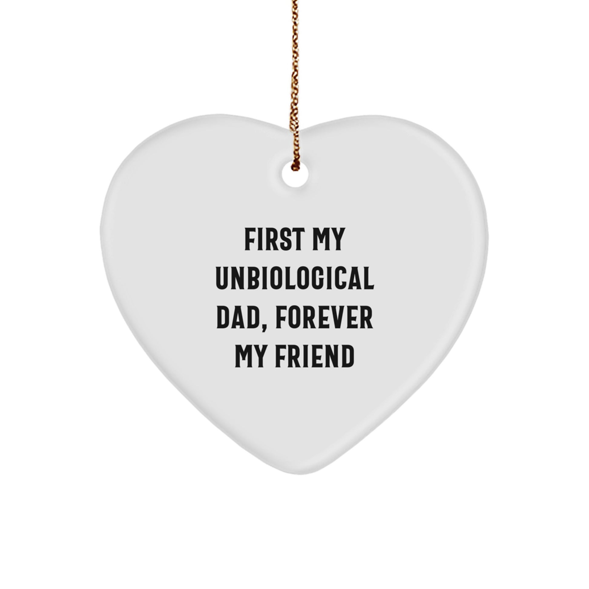 Funny Unbiological Dad Gifts from Men for Men - Heart Ornament 'First My Unbiological Dad, Forever My Friend' Christmas Unique Gifts - Image 1