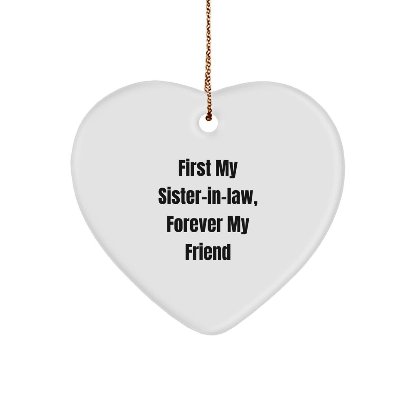 Funny Sister-in-law Heart Ornament Gifts from Men to Sister-in-law, First My Sister-in-law, Forever My Friend Christmas Unique Gifts - Image 1