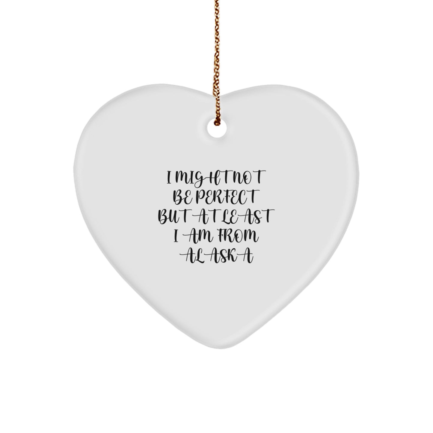 Christmas Unique Gift Alaska Heart Ornament for Her I Might Not Be Perfect - Image 1