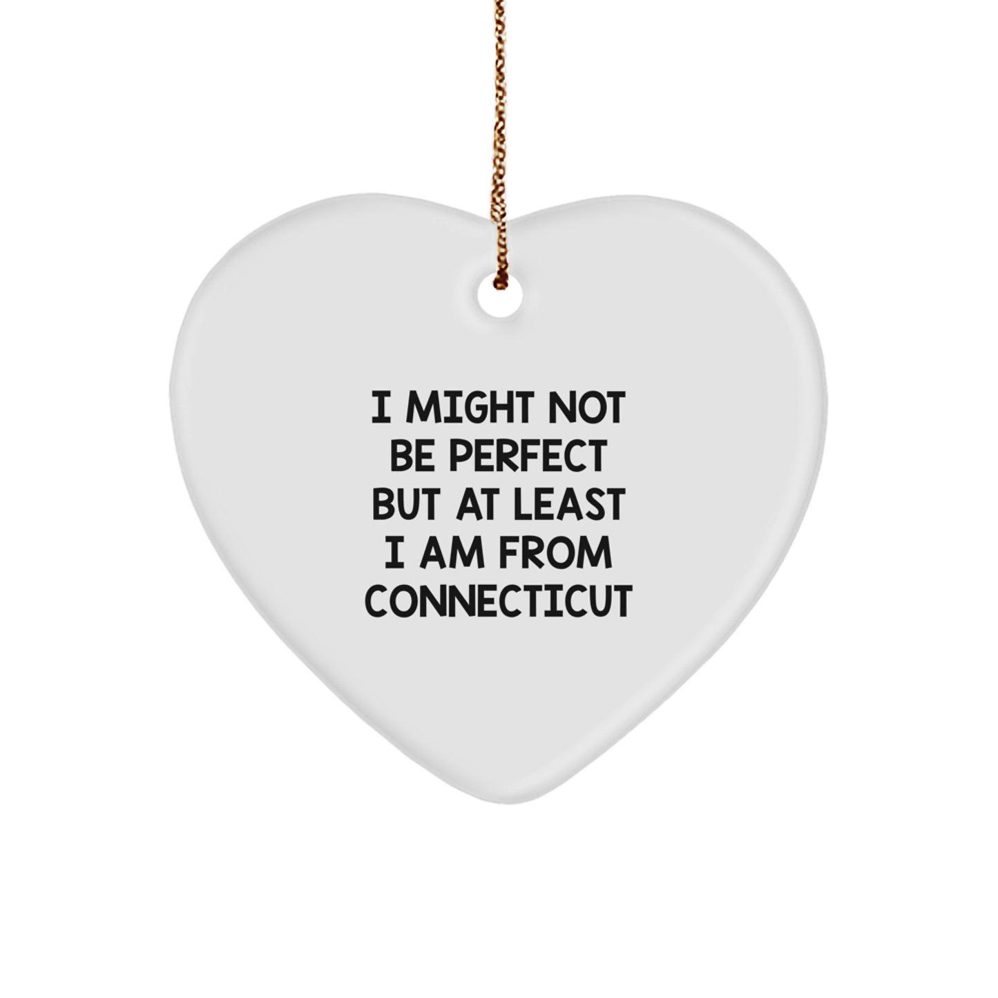 Funny Connecticut Heart Ornament Gifts from Friends for Men Women - I Might 'Not Be Perfect' - Image 1