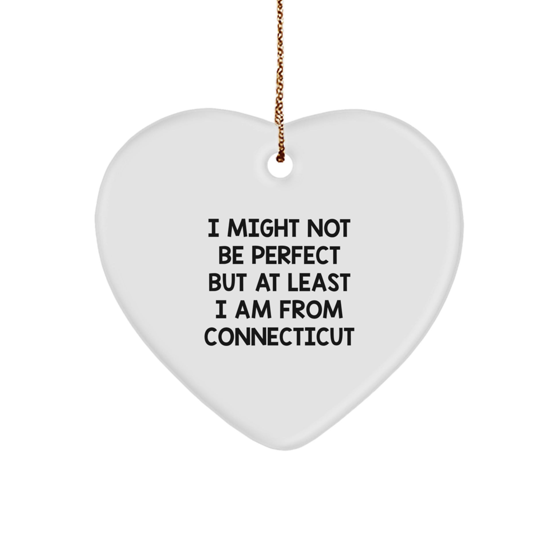 Funny Connecticut Heart Ornament Gifts from Friends for Men Women - I Might 'Not Be Perfect' - Image 1