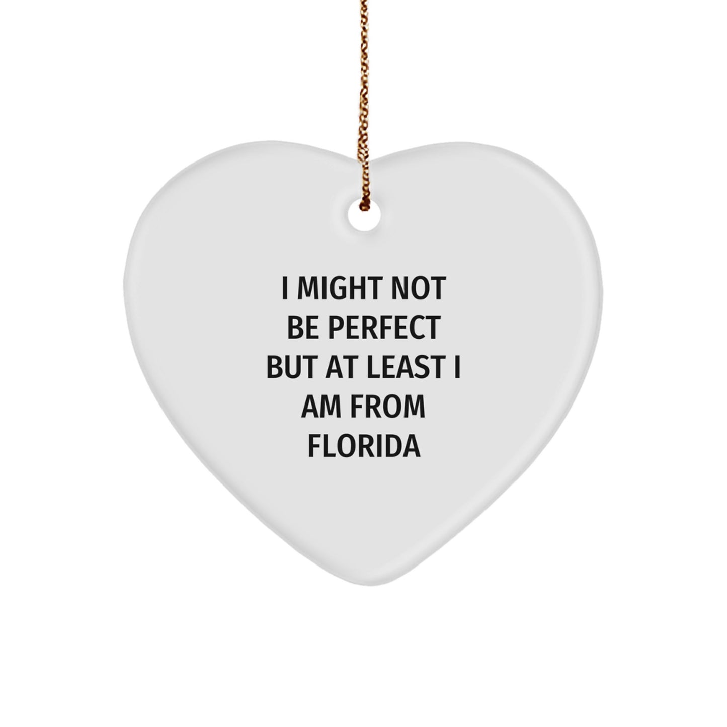 Funny Florida Heart Ornament Gifts from Friends and Family - 'I Might Not Be Perfect' - Image 1