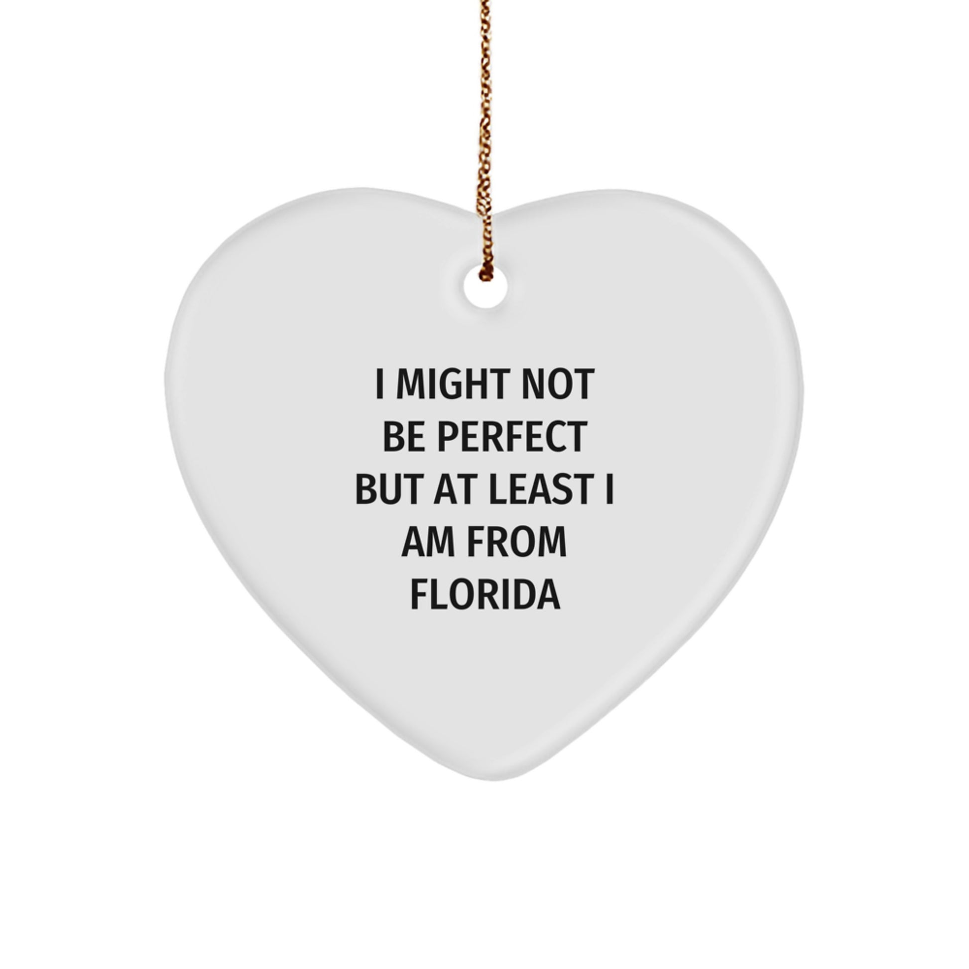 Funny Florida Heart Ornament Gifts from Friends and Family - 'I Might Not Be Perfect' - Image 1