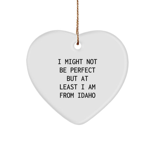 Idaho Proud Heart Ornament, 'I Might Not Be Perfect' Funny Gift from Friends, Family, or Coworkers for Christmas - Image 1