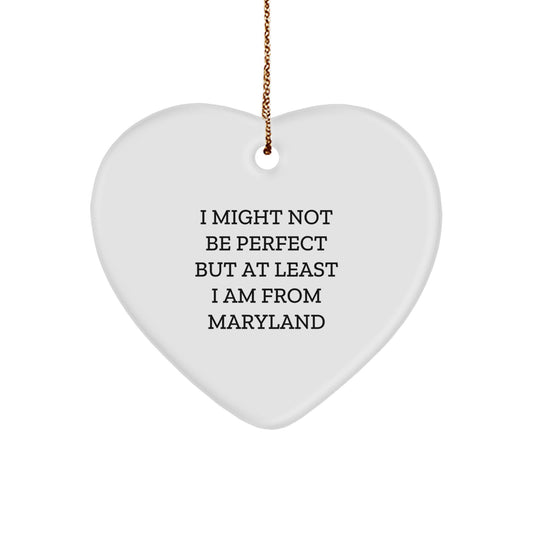 Maryland Proud Heart Ornament, Funny Quote, 'I Might Not Be Perfect But At Least I Am From Maryland', Gifts from Family to Friends, Unique Christmas Unique Gifts for Her Him - Image 1