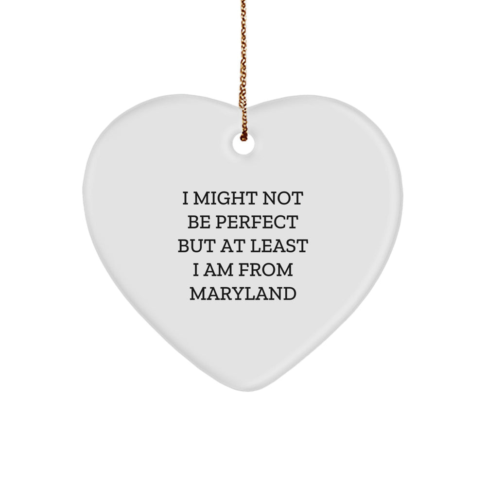 Maryland Proud Heart Ornament, Funny Quote, 'I Might Not Be Perfect But At Least I Am From Maryland', Gifts from Family to Friends, Unique Christmas Unique Gifts for Her Him - Image 1