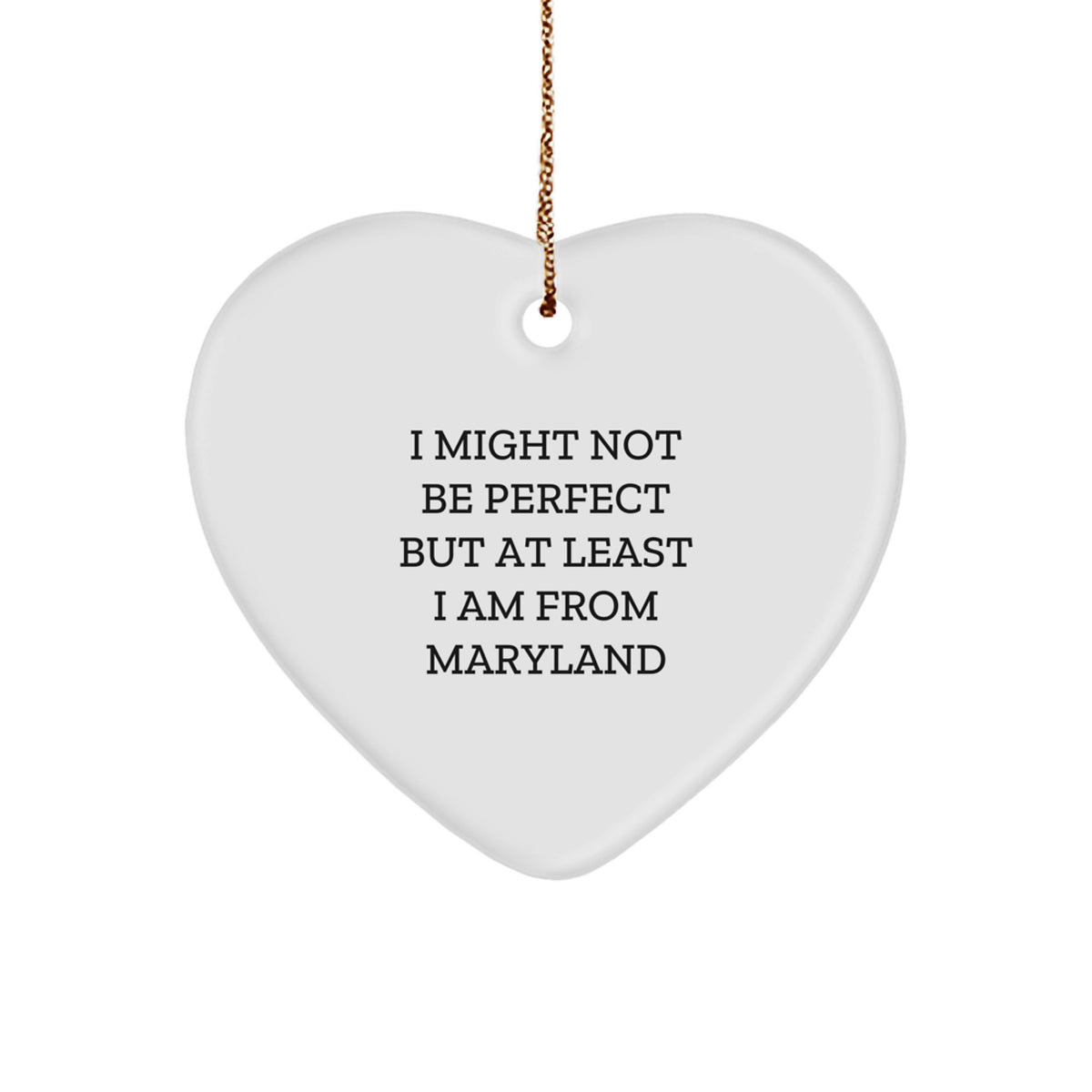 Maryland Proud Heart Ornament, Funny Quote, 'I Might Not Be Perfect But At Least I Am From Maryland', Gifts from Family to Friends, Unique Christmas Unique Gifts for Her Him - Image 1