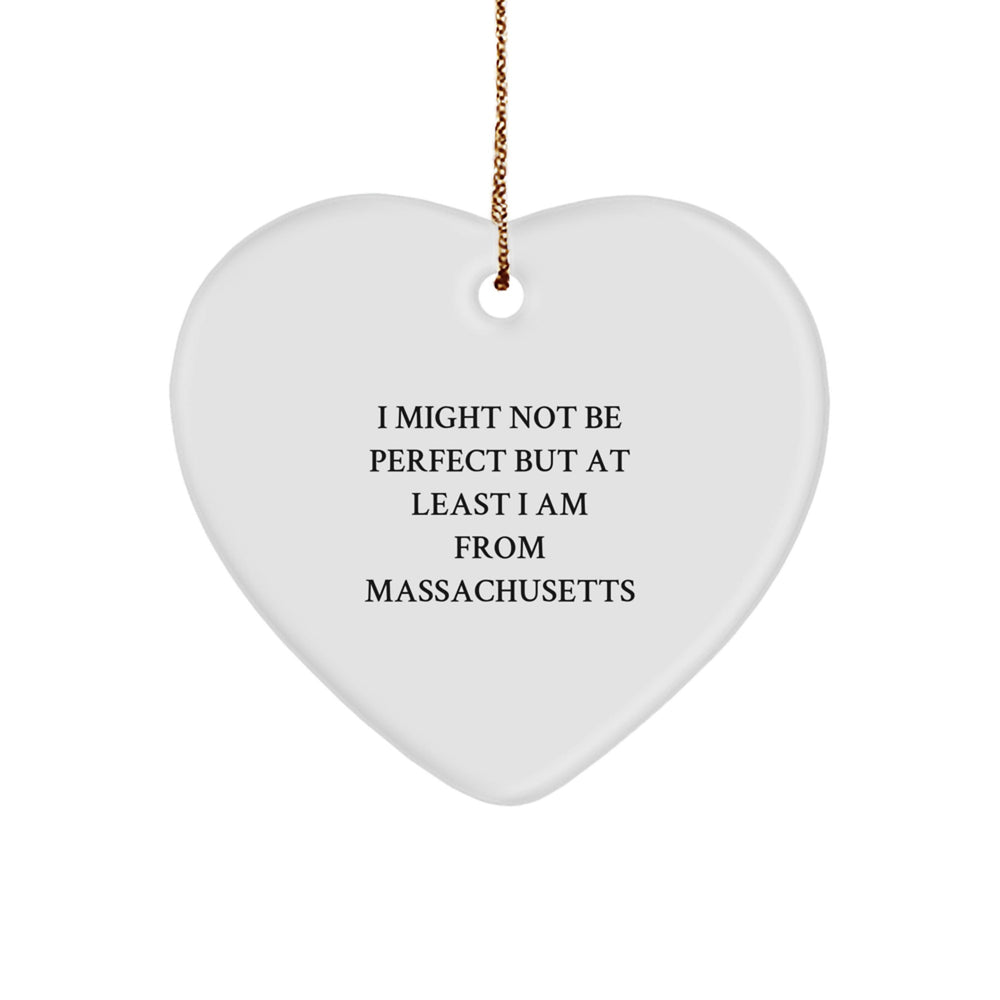 Massachusetts Heart Ornament, 'I Might Not Be Perfect But At Least I Am From Massachusetts', Funny Quote Gifts from Friends, Unique Christmas Unique Gifts for Women, Men, Massachusetts Lovers - Image 1