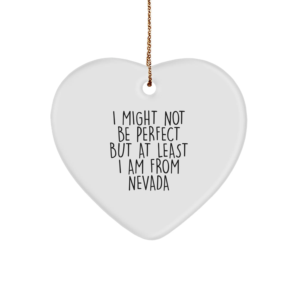 Nevada Funny Gifts from Friends to Family, Heart Ornament, I Might Not Be Perfect But At Least I Am From Nevada Christmas Unique Gifts - Image 1