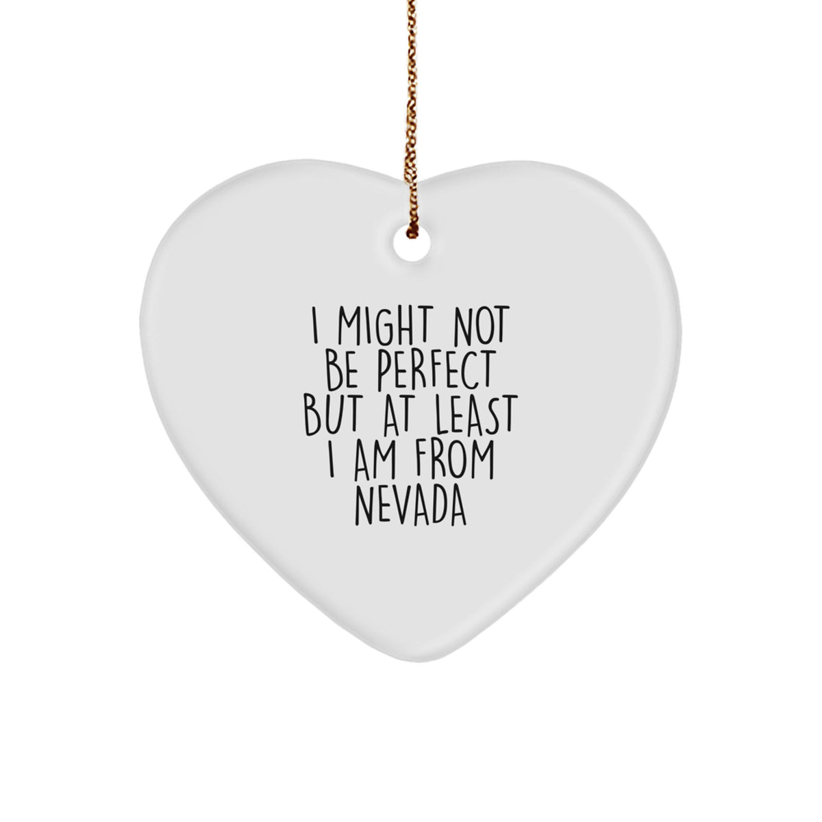 Nevada Funny Gifts from Friends to Family, Heart Ornament, I Might Not Be Perfect But At Least I Am From Nevada Christmas Unique Gifts - Image 1