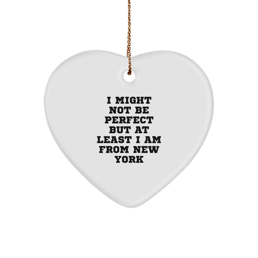 Funny New York Heart Ornament Gifts from Men, Women, Family, Friends - I Might Not Be Perfect But At Least I Am From New York Christmas Unique Gifts - Image 1