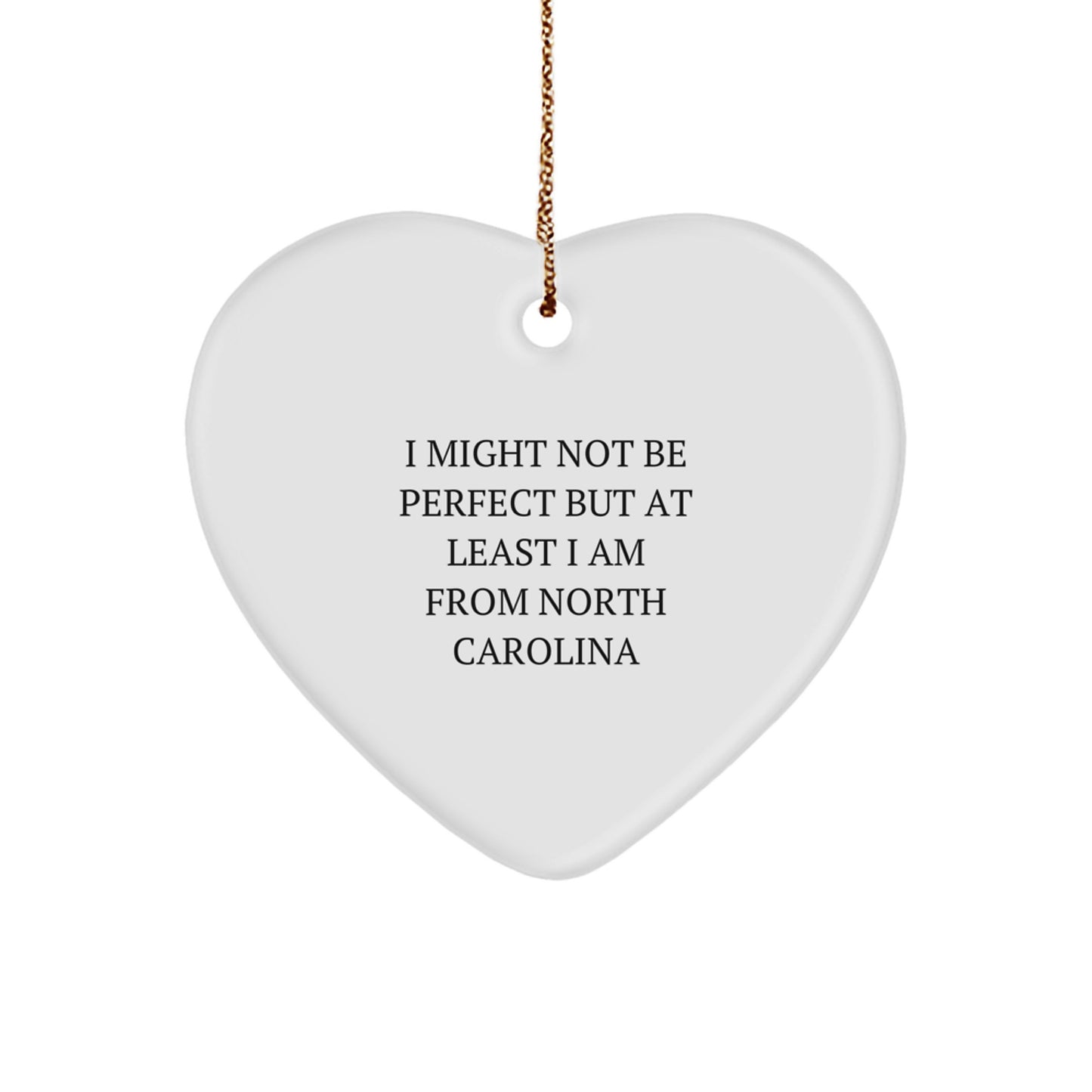 North Carolina Gifts from Friends - Heart Ornament with Funny Quote, 'I Might Not Be Perfect But At Least I Am From North Carolina', Christmas Unique Gifts for Men, Women, Family - Image 1