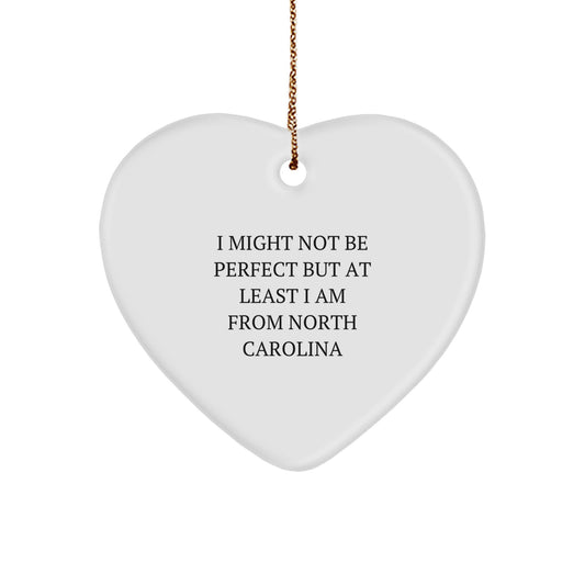 North Carolina Gifts from Friends - Heart Ornament with Funny Quote, 'I Might Not Be Perfect But At Least I Am From North Carolina', Christmas Unique Gifts for Men, Women, Family - Image 1