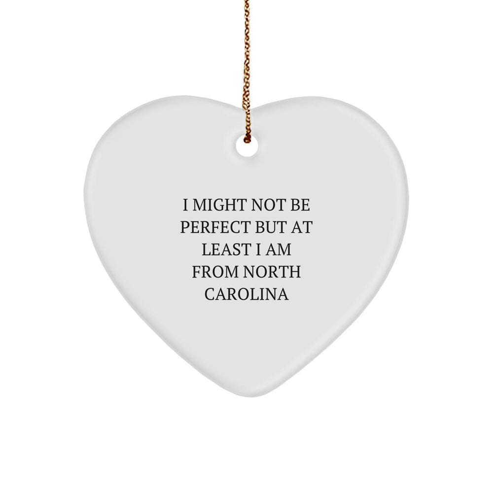 North Carolina Gifts from Friends - Heart Ornament with Funny Quote, 'I Might Not Be Perfect But At Least I Am From North Carolina', Christmas Unique Gifts for Men, Women, Family - Image 1