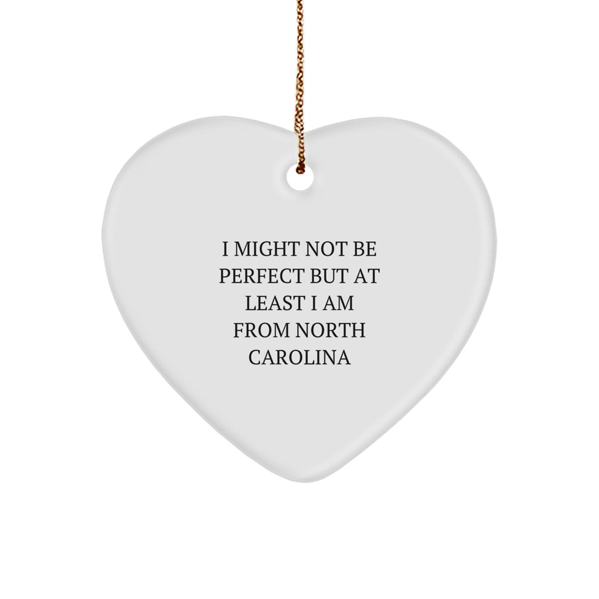 North Carolina Gifts from Friends - Heart Ornament with Funny Quote, 'I Might Not Be Perfect But At Least I Am From North Carolina', Christmas Unique Gifts for Men, Women, Family - Image 1
