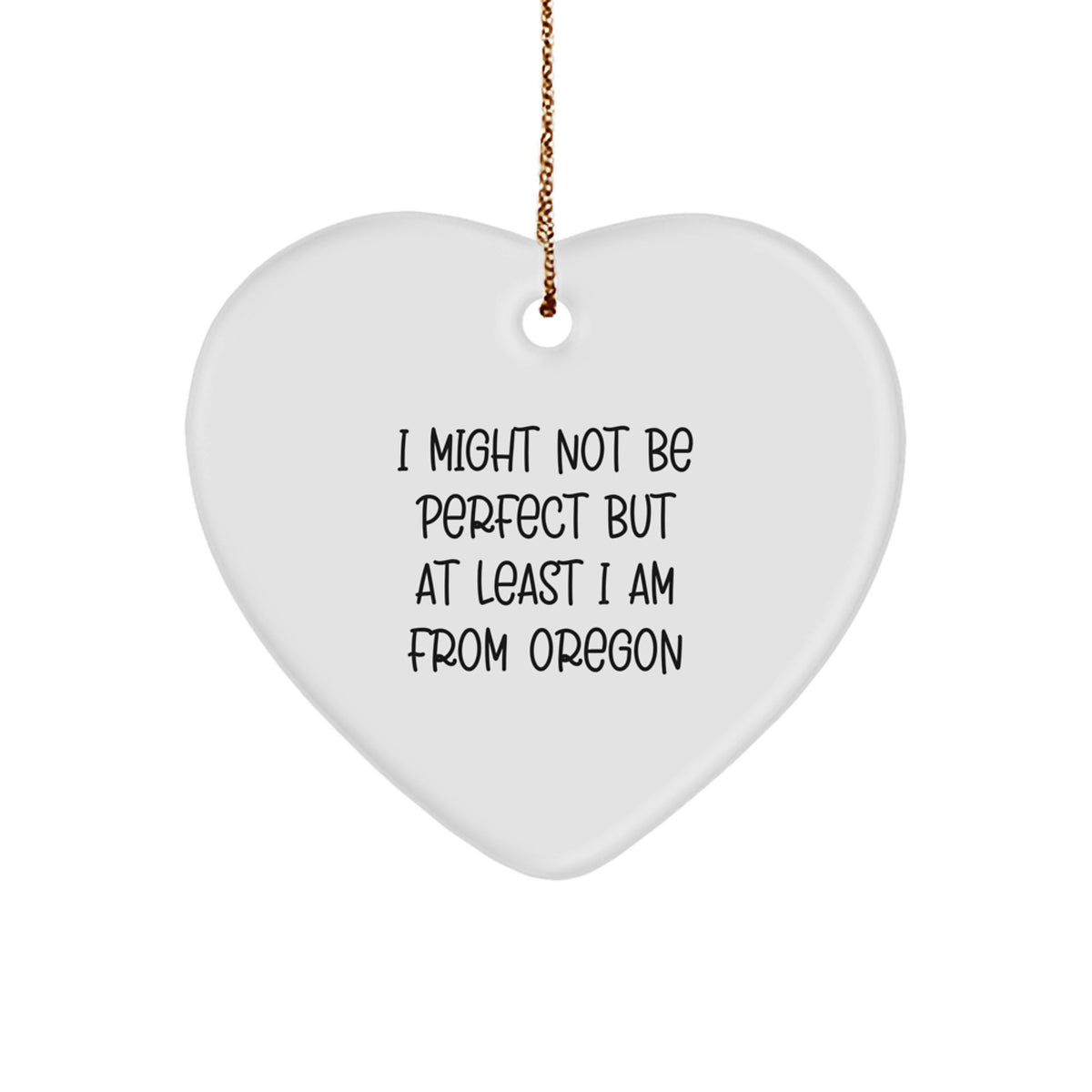 Oregon Heart Ornament Gifts from Oregon - Funny Quote Christmas Decor - I Might Not Be Perfect But At Least I Am From Oregon, Gifts for Friends, Family, Men, Women - Image 1