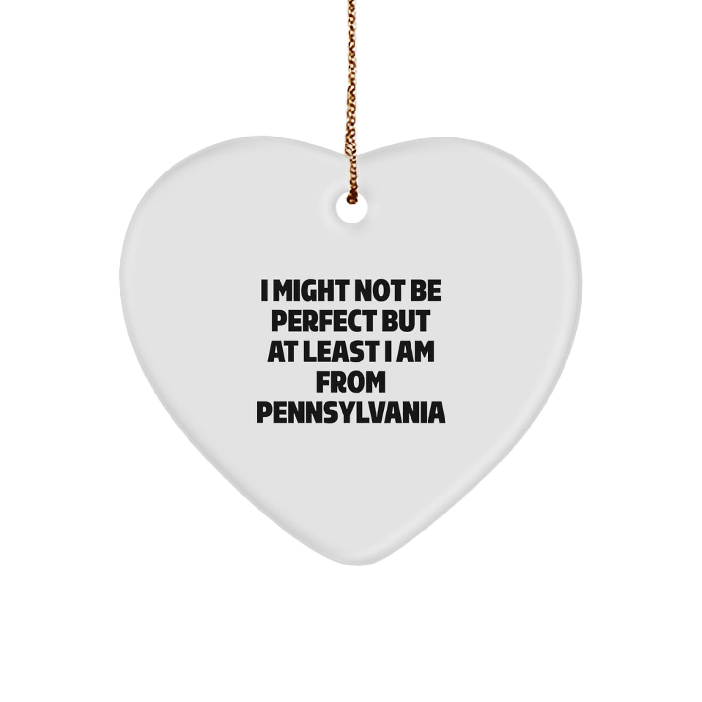 Pennsylvania Gifts for Men - Funny Heart Ornament, I Might Not Be Perfect But At Least I Am From Pennsylvania, Unique Christmas Unique Gifts for Him from Pennsylvania - Image 1
