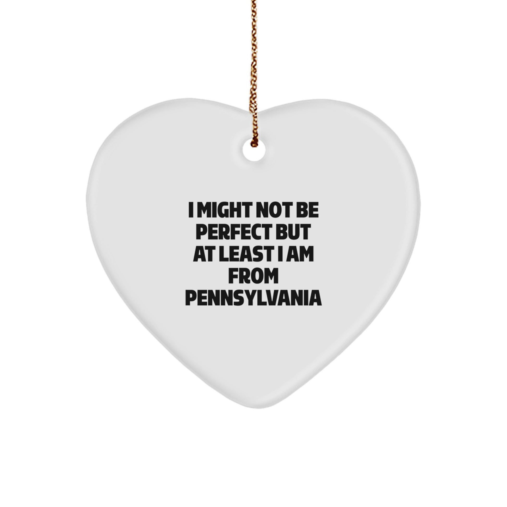 Pennsylvania Gifts for Men - Funny Heart Ornament, I Might Not Be Perfect But At Least I Am From Pennsylvania, Unique Christmas Unique Gifts for Him from Pennsylvania - Image 1
