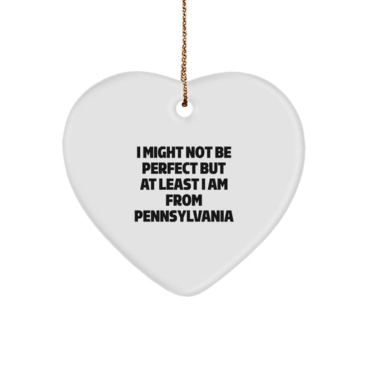 Pennsylvania Gifts for Men - Funny Heart Ornament, I Might Not Be Perfect But At Least I Am From Pennsylvania, Unique Christmas Unique Gifts for Him from Pennsylvania - Image 1
