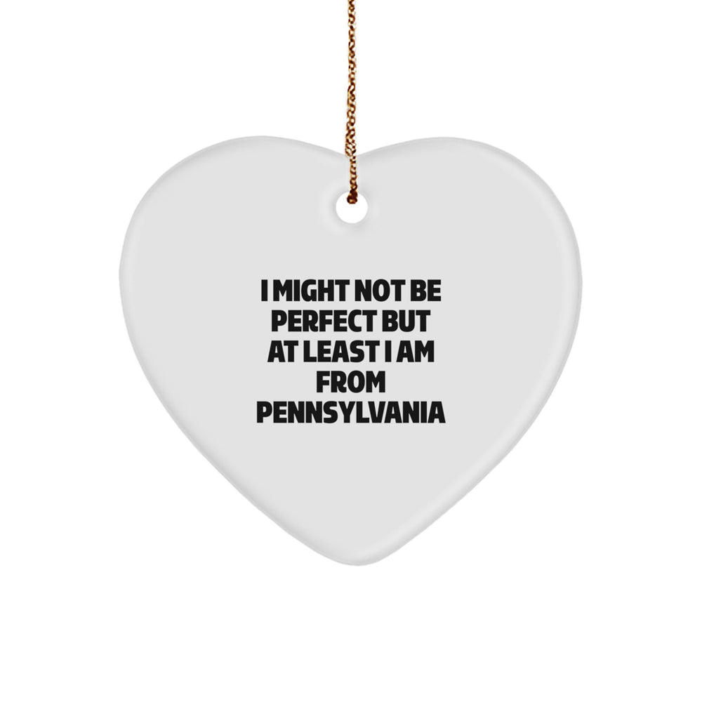Pennsylvania Gifts for Men - Funny Heart Ornament, I Might Not Be Perfect But At Least I Am From Pennsylvania, Unique Christmas Unique Gifts for Him from Pennsylvania - Image 1