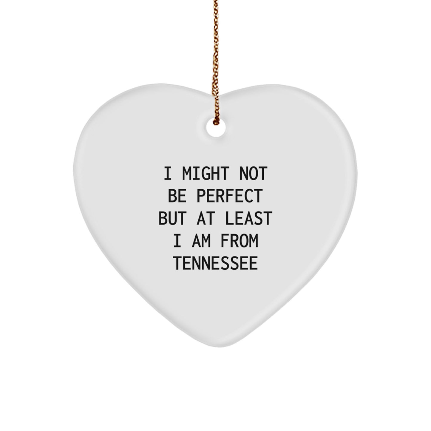Funny Tennessee Heart Ornament Gifts from Men to Women Friends and Family, Perfect Christmas Unique Gifts, I Might Not Be Perfect But At Least I Am From Tennessee - Image 1