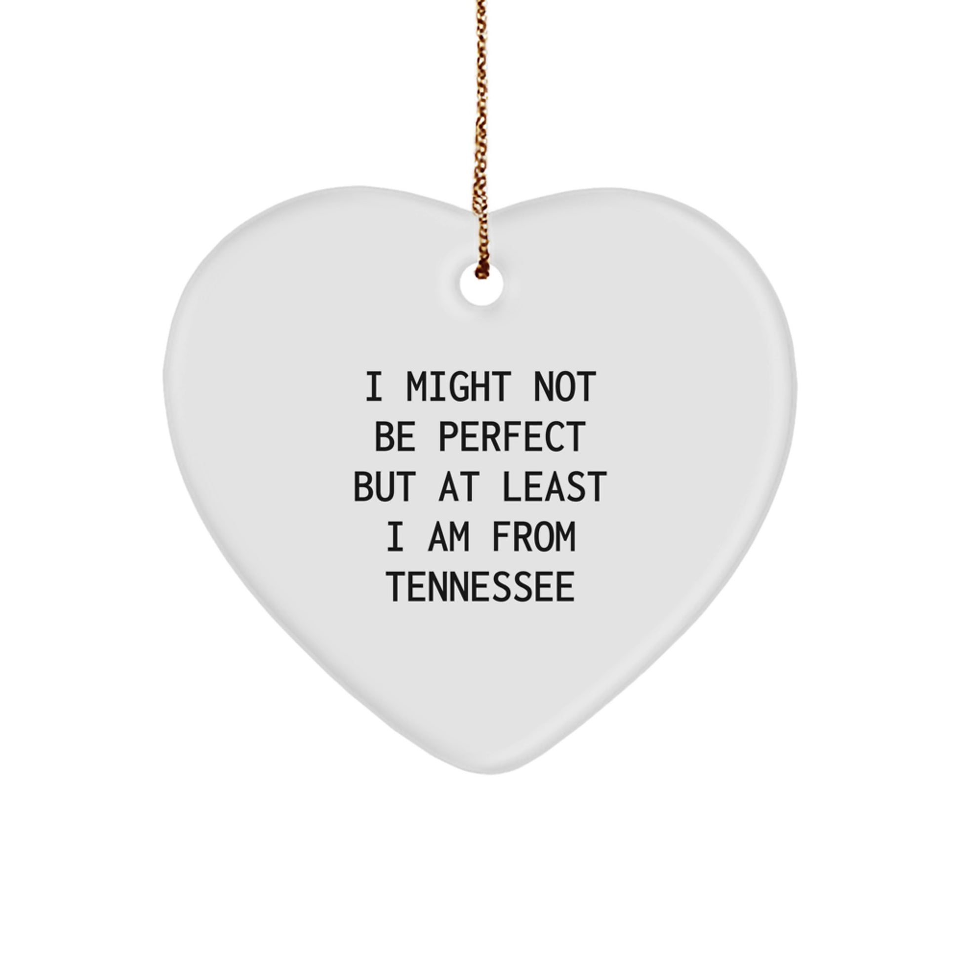 Funny Tennessee Heart Ornament Gifts from Men to Women Friends and Family, Perfect Christmas Unique Gifts, I Might Not Be Perfect But At Least I Am From Tennessee - Image 1