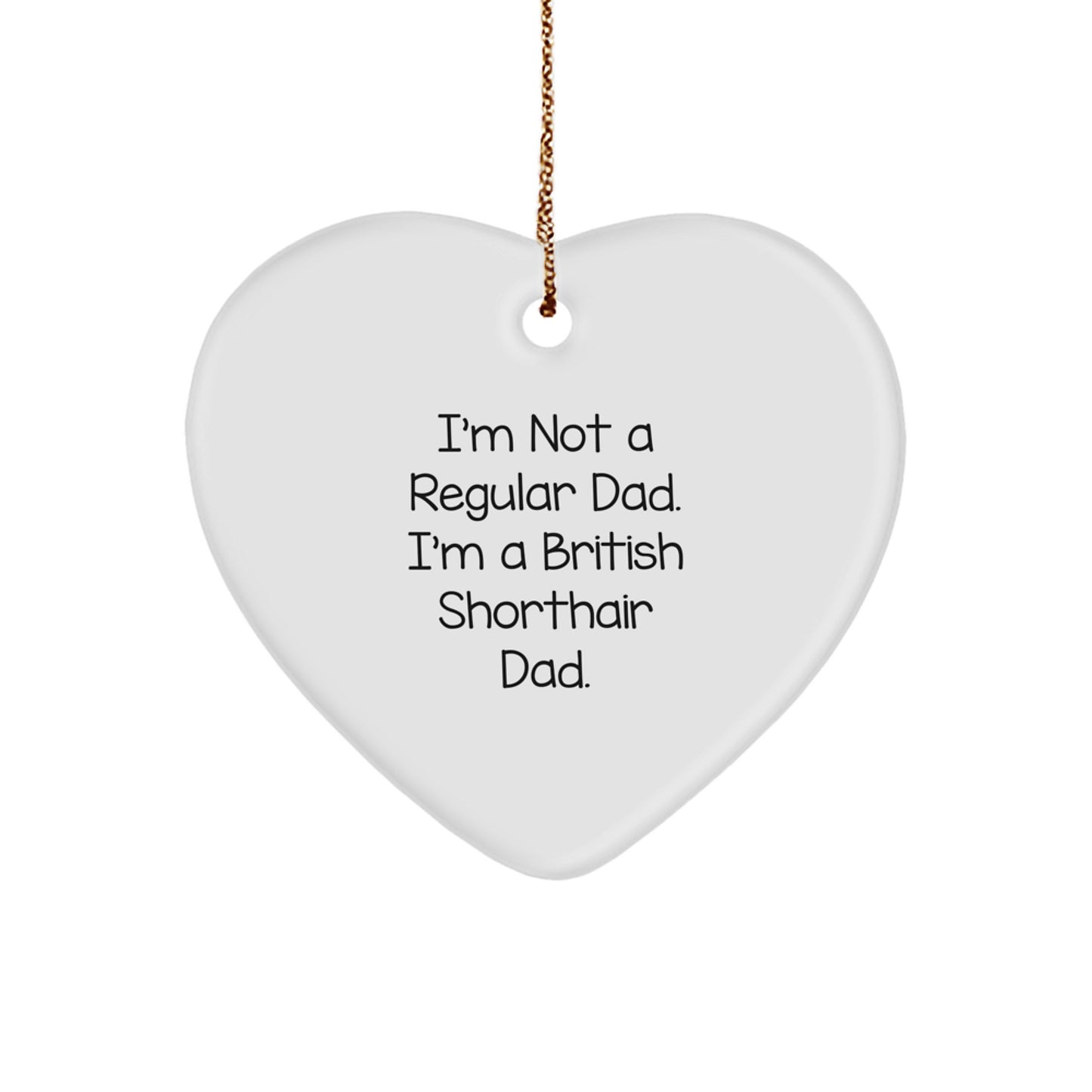 British Shorthair Cat Gifts, Heart Ornament, Funny Quote 'I'm Not A Regular Dad. I'm A British Shorthair Dad.' for Christmas Unique Gifts from Dad to British Shorthair Cat - Image 1
