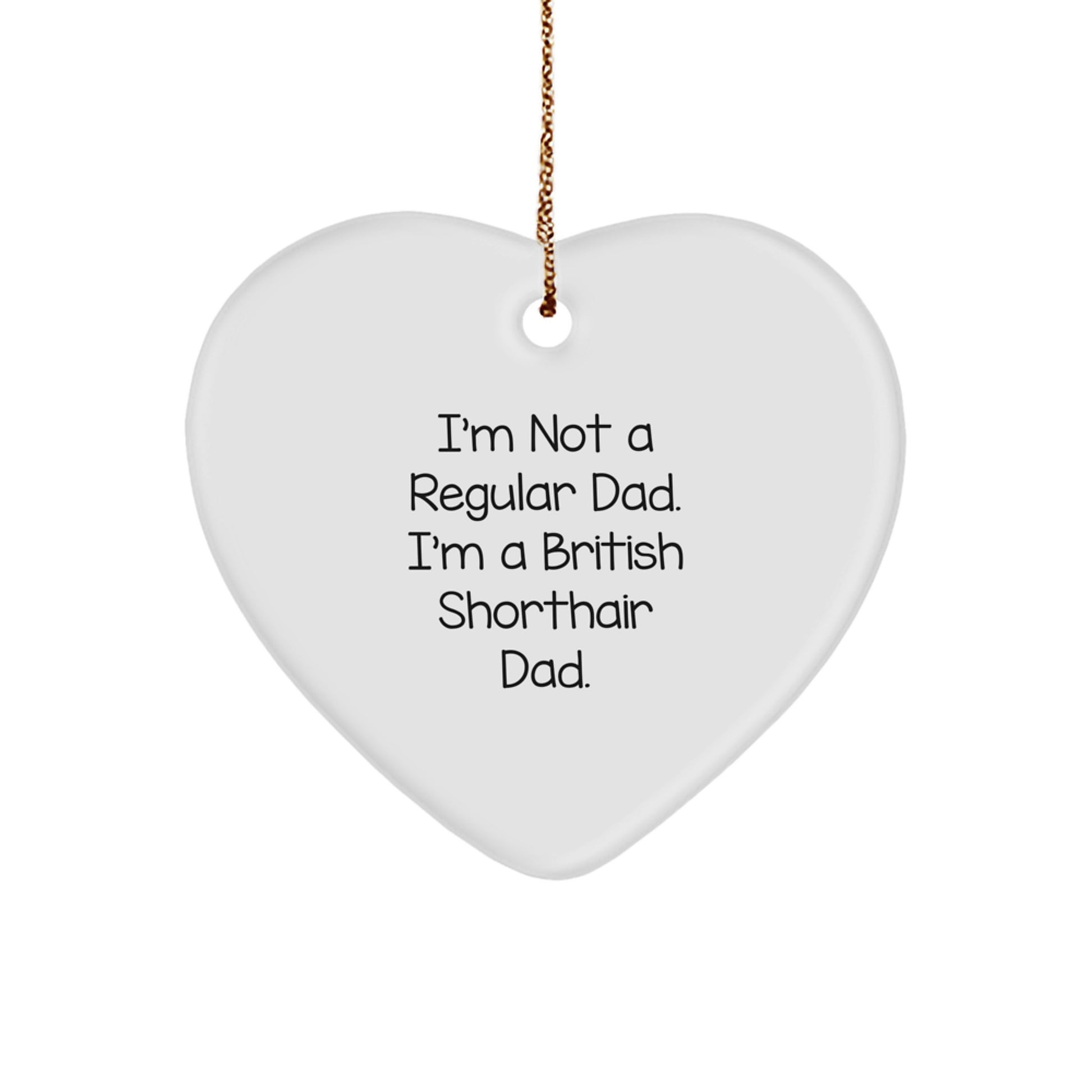 British Shorthair Cat Gifts, Heart Ornament, Funny Quote 'I'm Not A Regular Dad. I'm A British Shorthair Dad.' for Christmas Unique Gifts from Dad to British Shorthair Cat - Image 1