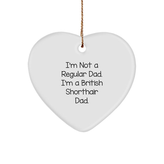British Shorthair Cat Gifts, Heart Ornament, Funny Quote 'I'm Not A Regular Dad. I'm A British Shorthair Dad.' for Christmas Unique Gifts from Dad to British Shorthair Cat - Image 1