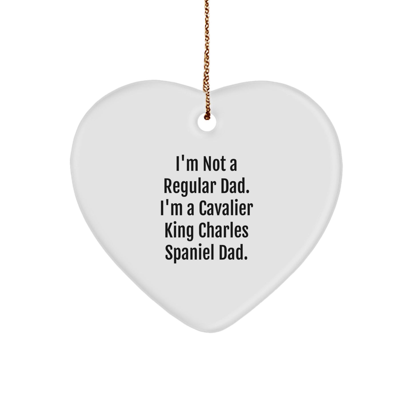 Funny Cavalier King Charles Spaniel Dad Gifts for Men, I'm Not A Regular Dad. I'm A Cavalier King Charles Spaniel Dad. Heart Ornament, Christmas Unique Presents from Husband to Son - Image 1