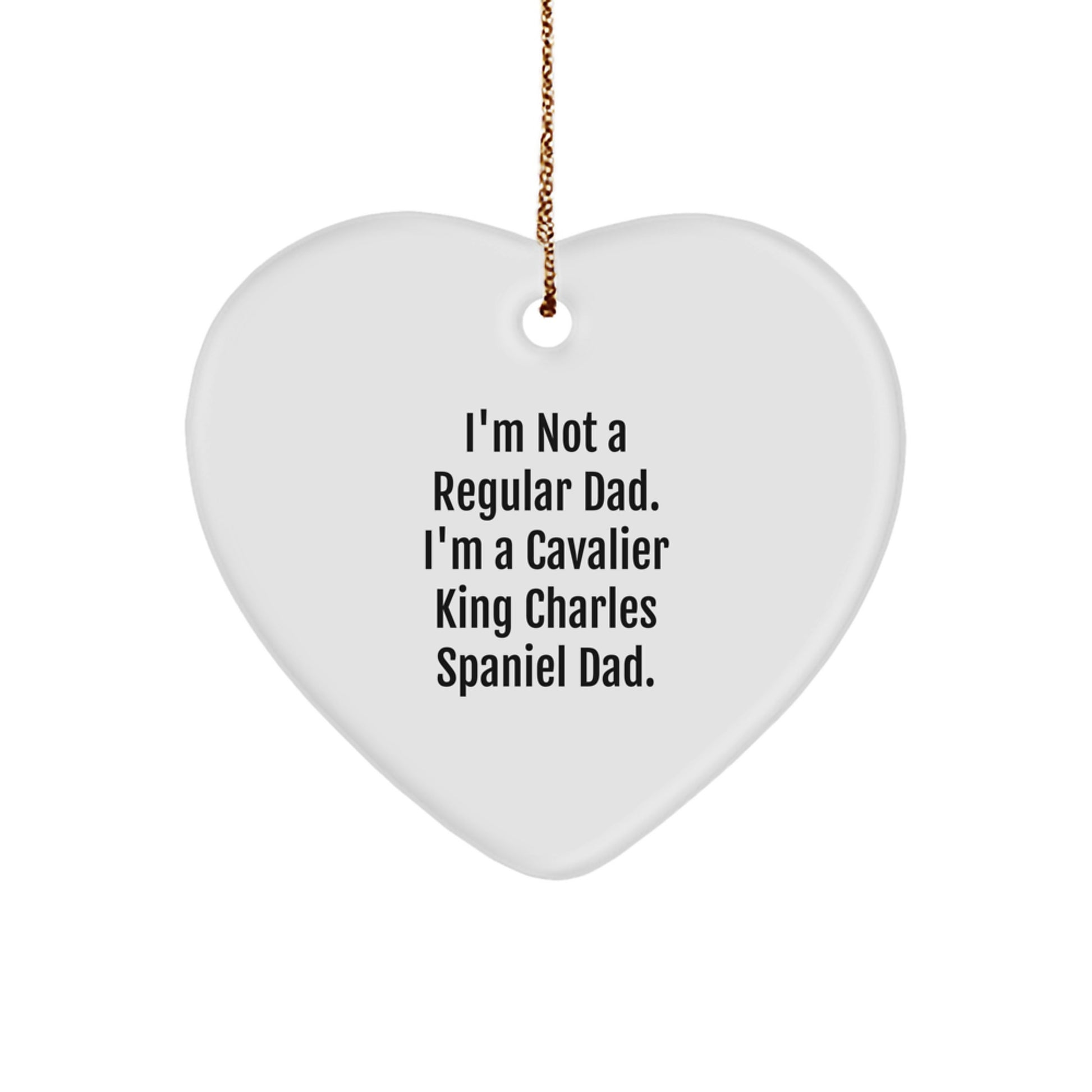 Funny Cavalier King Charles Spaniel Dad Gifts for Men, I'm Not A Regular Dad. I'm A Cavalier King Charles Spaniel Dad. Heart Ornament, Christmas Unique Presents from Husband to Son - Image 1