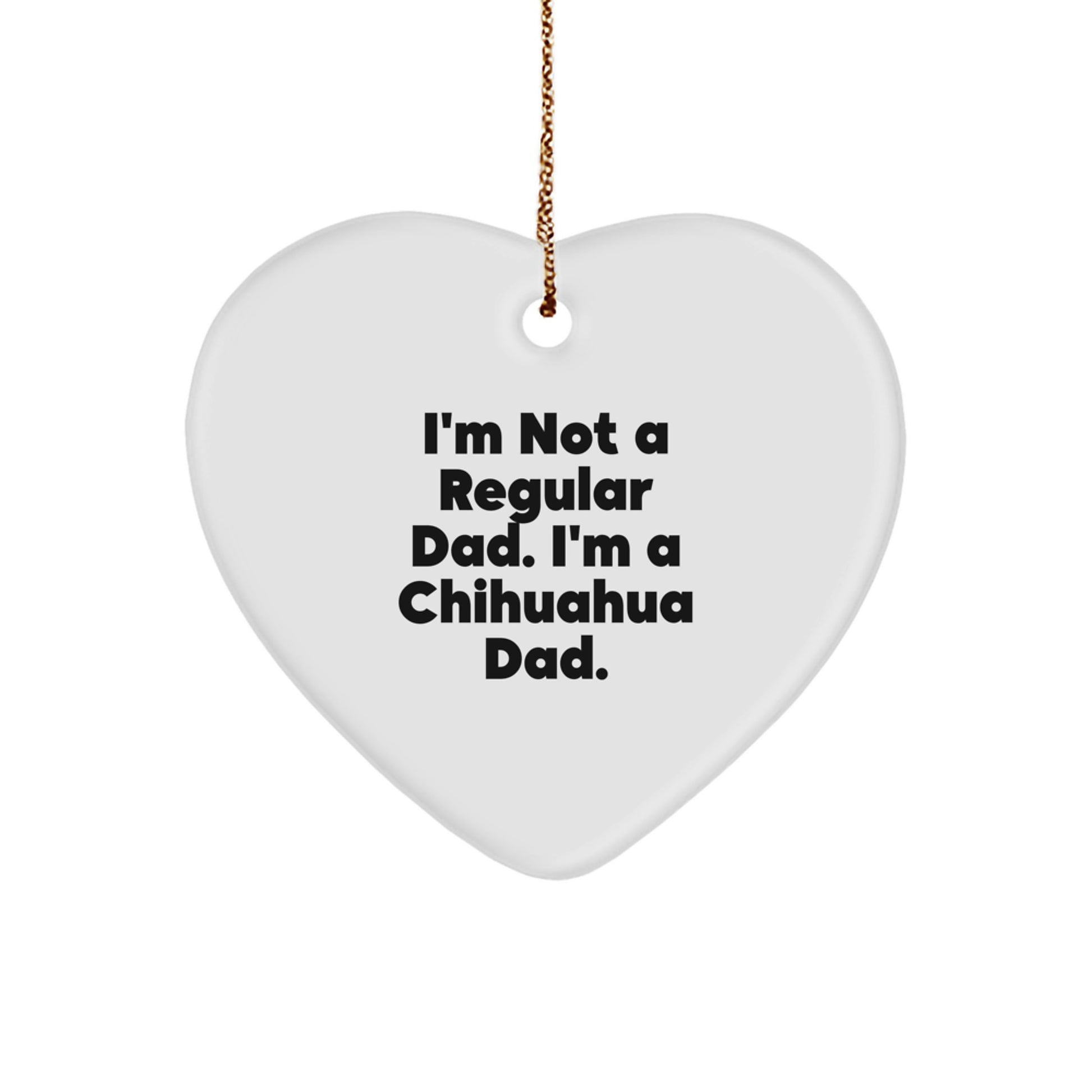 Funny Chihuahua Dog Gifts for Men Christmas Unique Ornaments I'm Not A Regular Dad - Image 1