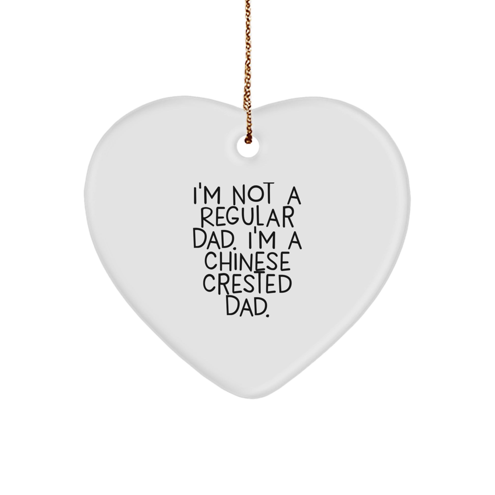 Funny Chinese Crested Dog Heart Ornament Gifts from Men, Gifts for Chinese Crested Dog Parents - I'm Not A Regular Dad. I'm A Chinese Crested Dad - Image 1