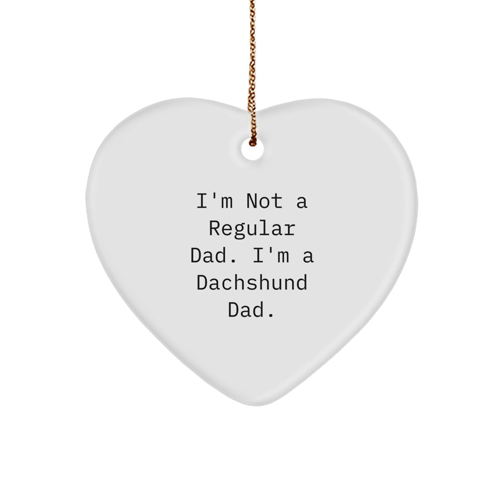 Funny Dachshund Dog Dad Gifts, Heart Ornament Christmas Unique Present for Men, 'I'm Not A Regular Dad. I'm A Dachshund Dad.' - Image 1