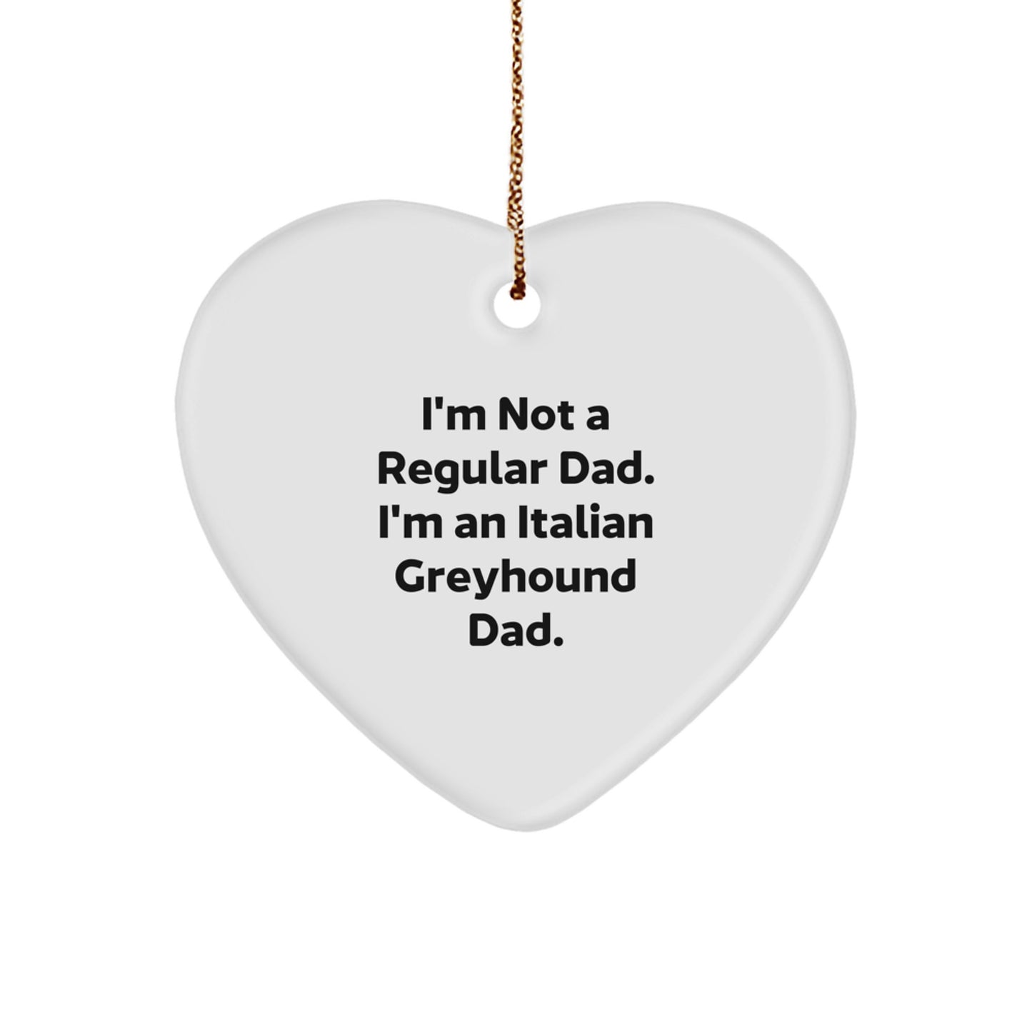 Funny Italian Greyhound Dog Gifts from Dad for Christmas - Heart Ornament with Quote - Gifts for Italian Greyhound Dog Lover - Image 1