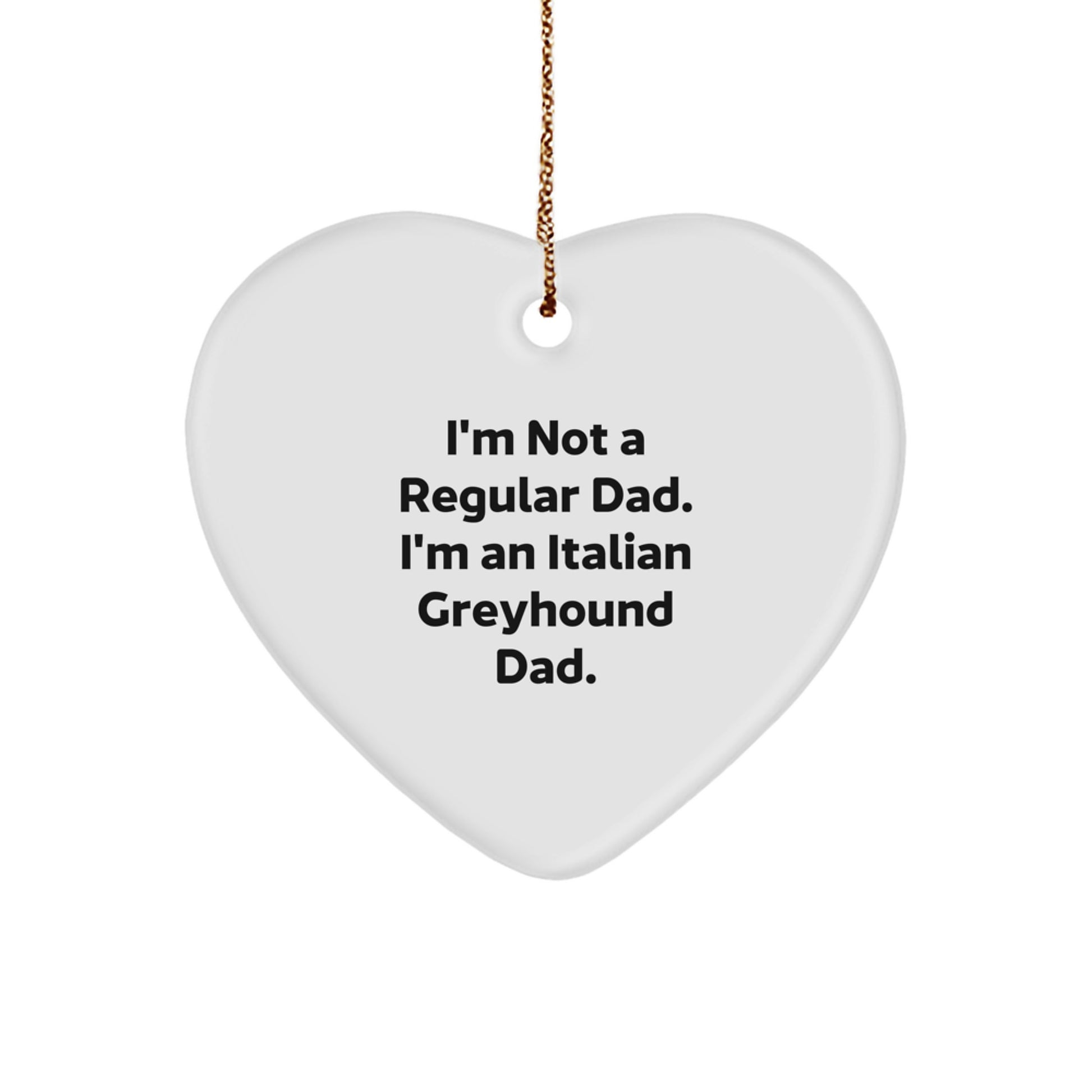 Funny Italian Greyhound Dog Gifts from Dad for Christmas - Heart Ornament with Quote - Gifts for Italian Greyhound Dog Lover - Image 1
