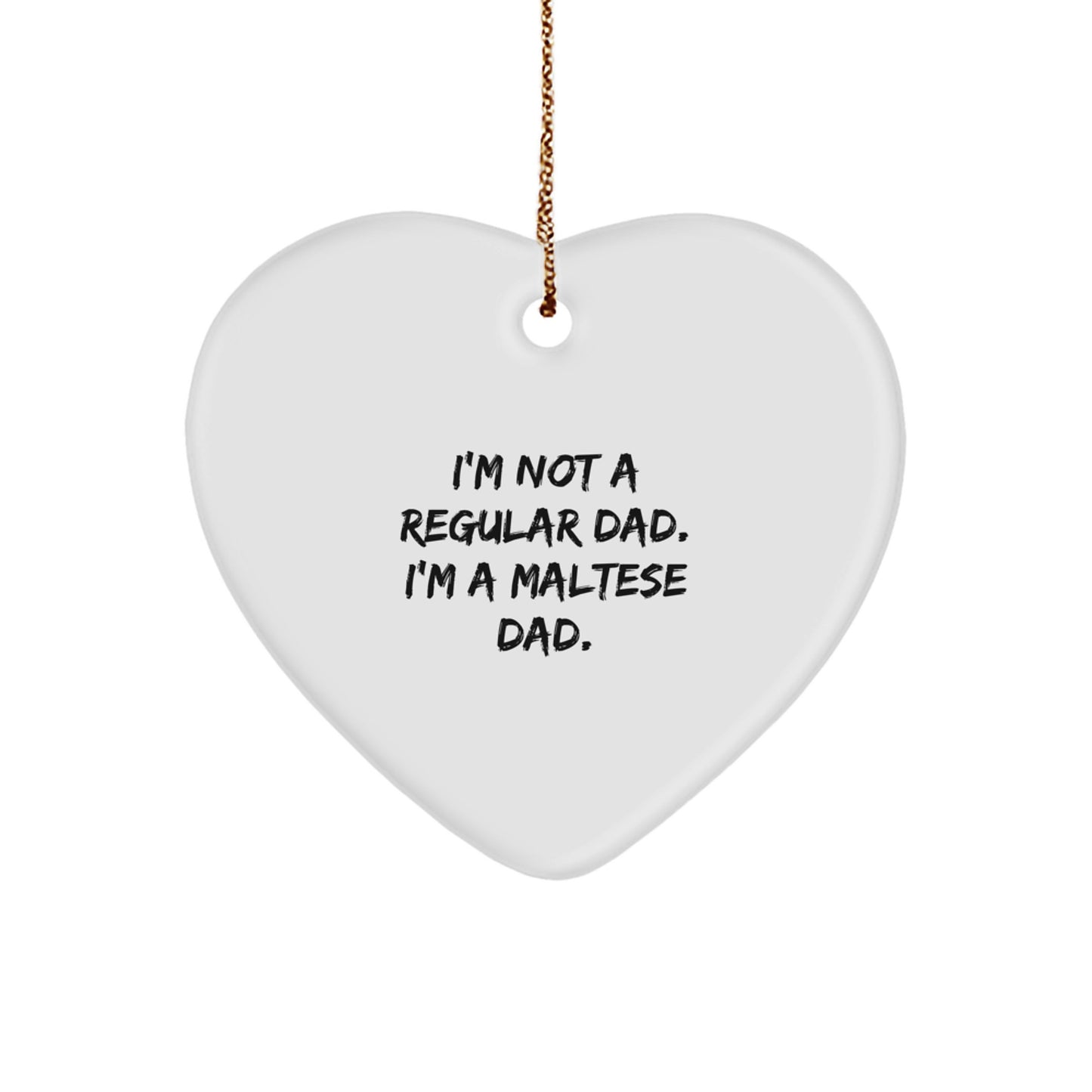 Maltese Dog Dad Gifts from Men, Funny Maltese Dad Heart Ornament, I'm Not A Regular Dad. I'm A Maltese Dad. Unique Christmas Unique Gifts for Maltese Dog Lover - Image 1