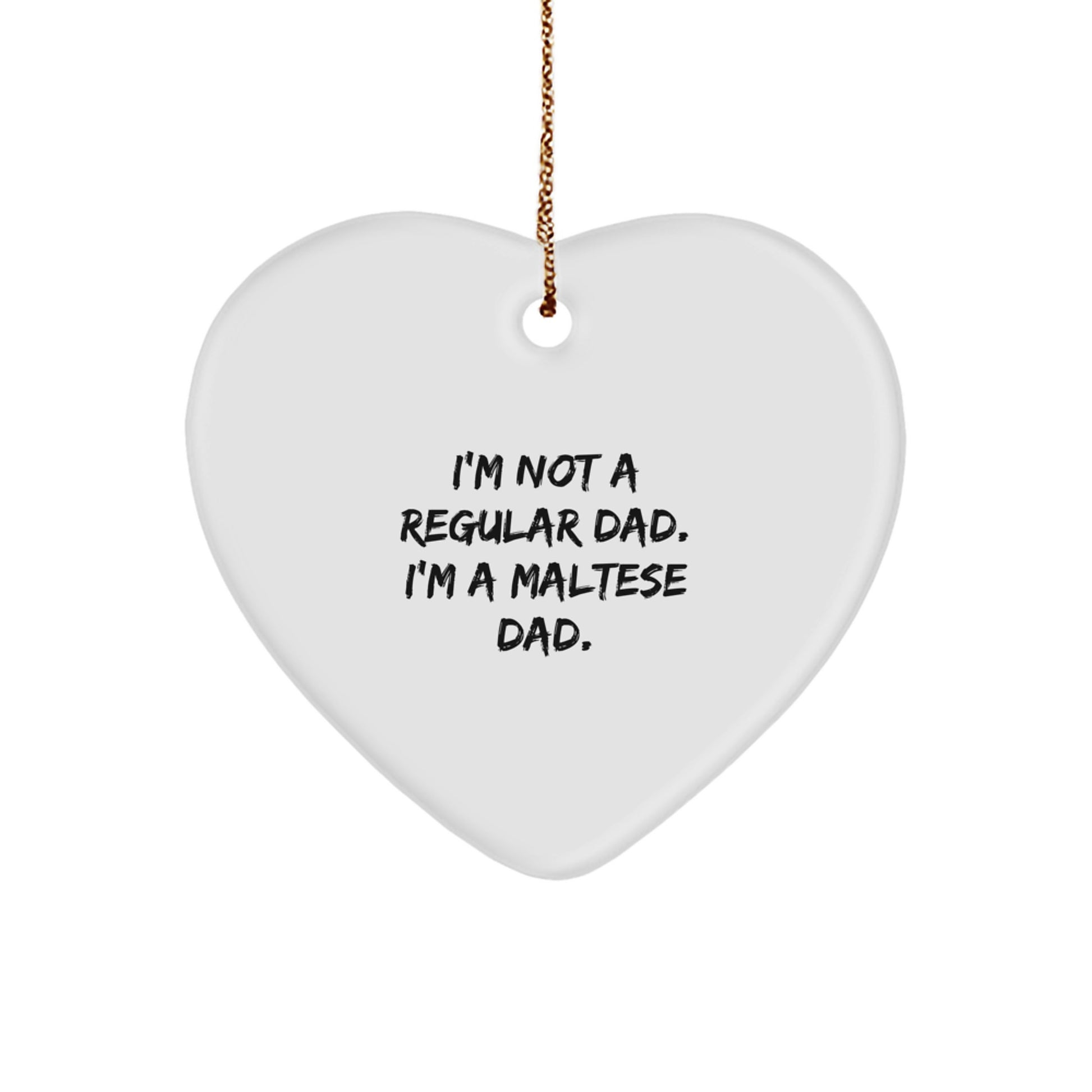 Maltese Dog Dad Gifts from Men, Funny Maltese Dad Heart Ornament, I'm Not A Regular Dad. I'm A Maltese Dad. Unique Christmas Unique Gifts for Maltese Dog Lover - Image 1