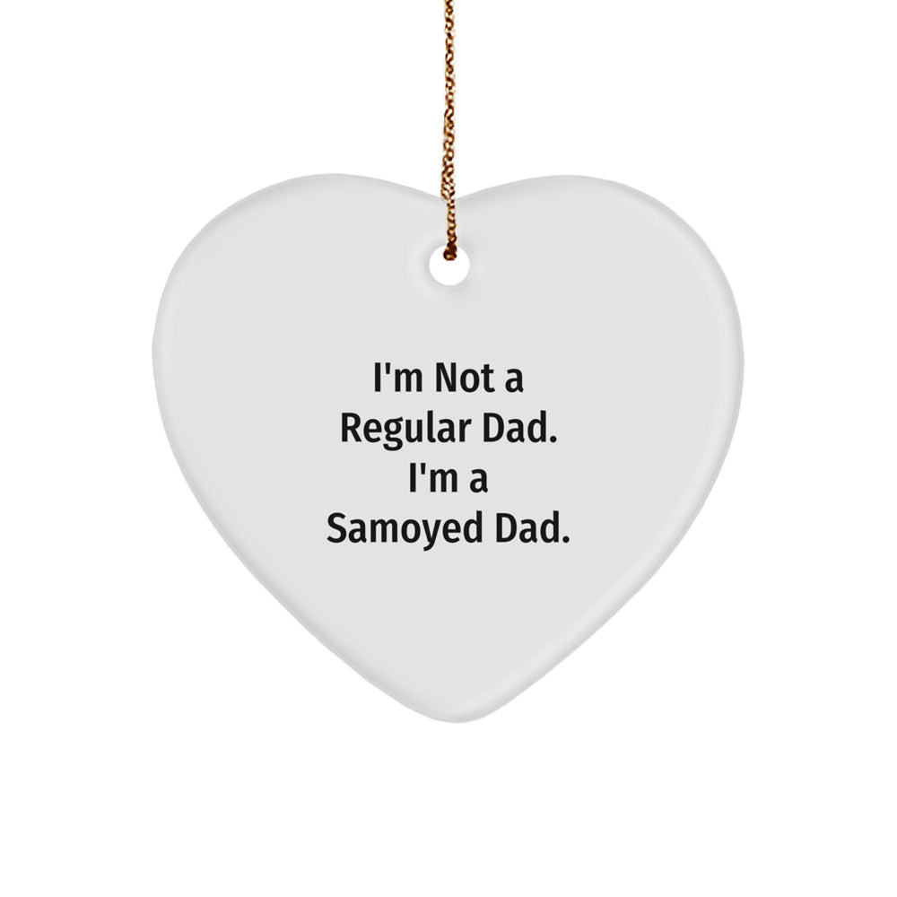 Funny Samoyed Dog Dad Gifts, Heart Ornament for Christmas Unique Gifts from Men to Family with I'm Not A Regular Dad. I'm A Samoyed Dad. - Image 1