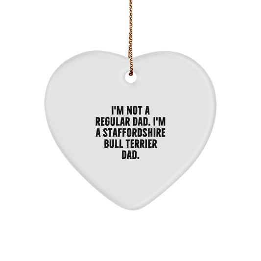 Funny Staffordshire Bull Terrier Dog Heart Ornament Gifts from Dad to His Favorite Staffy for Christmas, 'I'm Not A Regular Dad. I'm A Staffordshire Bull Terrier Dad.' - Image 1