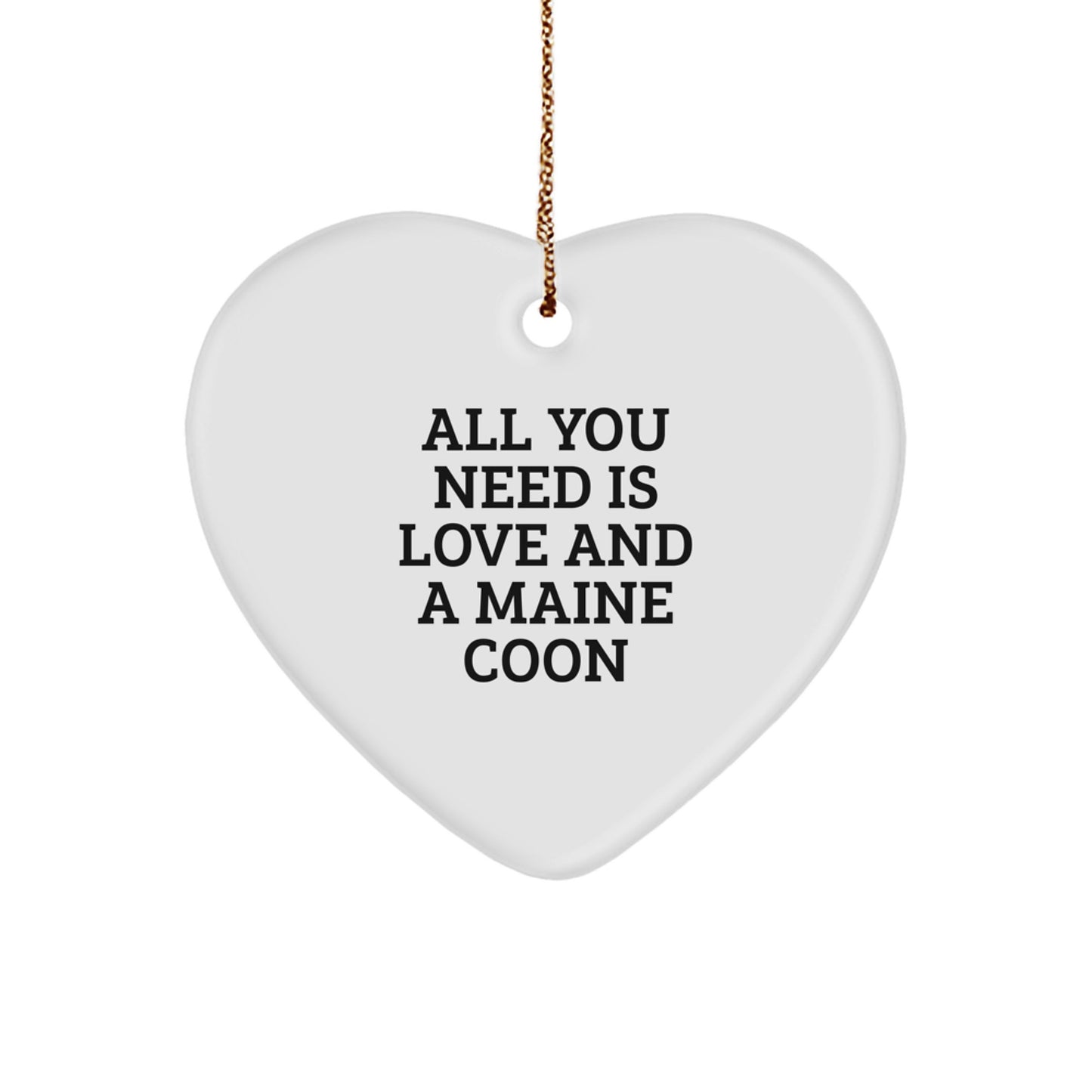 Funny Maine Coon Cat Gifts for Christmas Unique Gifts from Friends - 'All You Need Is Love And A Maine Coon' Heart Ornament - Image 1