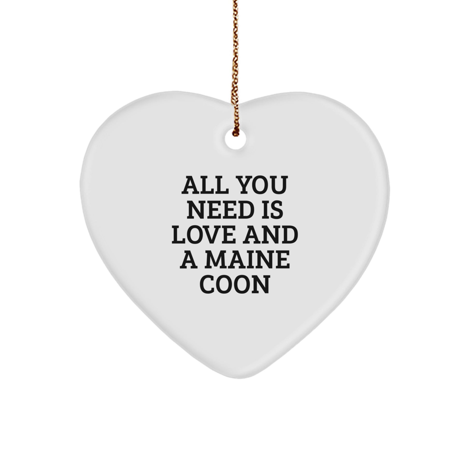 Funny Maine Coon Cat Gifts for Christmas Unique Gifts from Friends - 'All You Need Is Love And A Maine Coon' Heart Ornament - Image 1