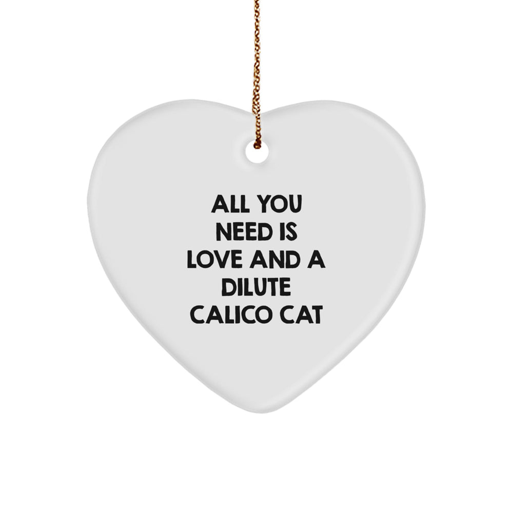 Funny Dilute Calico Cat Christmas Unique Gift for Dilute Calico Cat Lovers, Gifts from Friends, Heart Ornament with All You Need Is Love And A Dilute Calico Cat Quote - Image 1