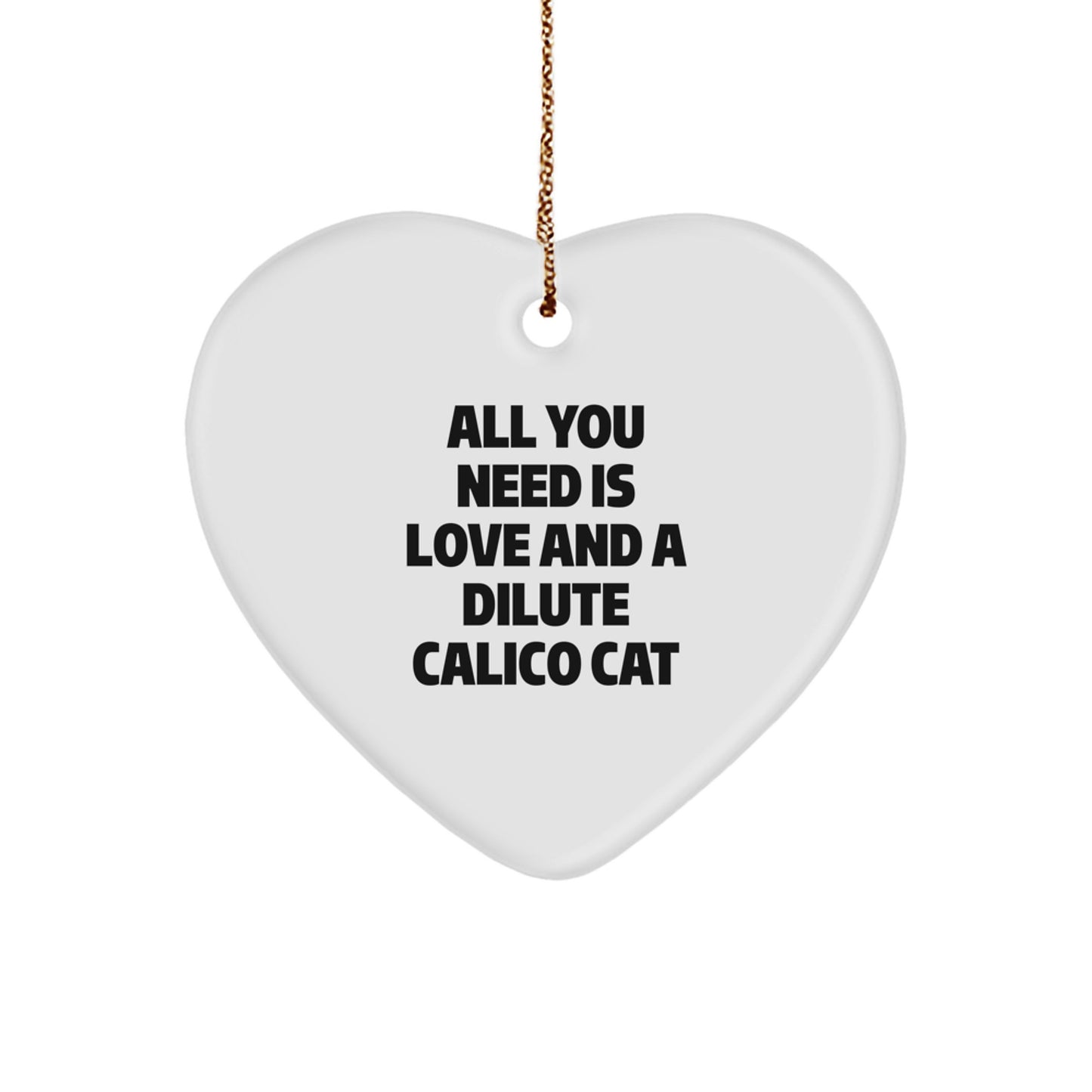 Funny Dilute Calico Cat Gifts, Christmas Unique Ornaments, All You Need Is Love And A Dilute Calico Cat Heart Shaped Decoration - Image 1