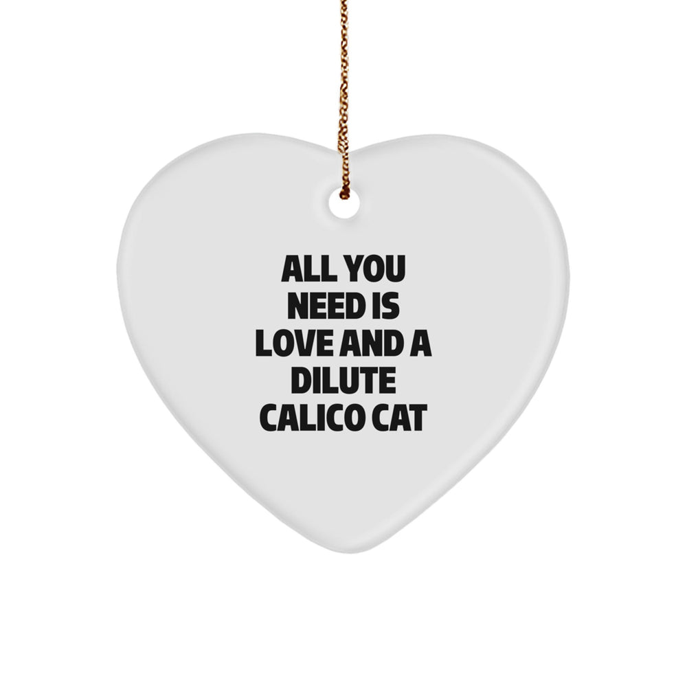 Funny Dilute Calico Cat Gifts, Christmas Unique Ornaments, All You Need Is Love And A Dilute Calico Cat Heart Shaped Decoration - Image 1